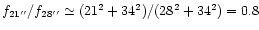 $f_{21''}/f_{28''} \simeq (21^2 + 34^2)/(28^2 + 34^2) = 0.8$