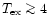 $T_{\rm ex}\ga 4$