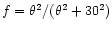 $f=\theta^2/(\theta^2+30^2)$