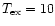 $T_{\rm ex}= 10$