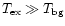 $T_{\rm ex}\gg T_{\rm bg}$