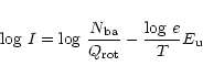 \begin{displaymath}
{\rm log} ~ I =
{\rm log} ~ \frac{N_{\rm ba}}{Q_{\rm rot}} - \frac{{\rm log} ~ e}{T} E_{\rm u}
\end{displaymath}