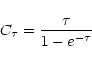 \begin{displaymath}C_{\tau} = \frac{\tau}{1-e^{-\tau}}
\end{displaymath}