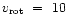 $v_{\rm rot}~=~10~$