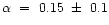 $\alpha~=~0.15~\pm~0.1$