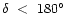 $\delta~<~180\degr$
