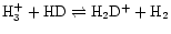 ${\rm
H}_3^+ + {\rm HD} \rightleftharpoons {\rm H}_2{\rm D}^+ + {\rm H}_2$