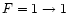 $F=1\to1$