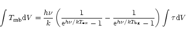 \begin{displaymath}\int T_{\rm mb} {\rm d}V = \frac{h\nu}{k}\left( \frac{1}{{\rm...
...ac{1}{{\rm e}^{h\nu/kT_{\rm bg}}-1} \right) \int \tau {\rm d}V
\end{displaymath}