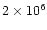 $2\times
10^6$