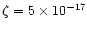 $\zeta=5\times 10^{-17}$