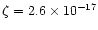 $\zeta=2.6\times 10^{-17}$