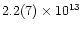 $2.2(7)\times 10^{13}$