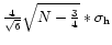 ${{4}\over{\sqrt{6}}}\sqrt{N-{{3}\over{4}}} \ast {\sigma}_{\rm h}$