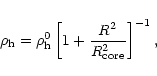 \begin{displaymath}{\rho}_{\rm h} = {\rho}_{\rm h}^0 \left[ 1 + \frac{R^2}{R^2_{\rm core}}
\right]^{-1},
\end{displaymath}