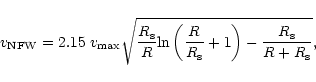 \begin{displaymath}v_{\rm NFW} = 2.15\; v_{\max} \sqrt{ \frac{R_{\rm s}}{R} {\rm...
...c{R}{R_{\rm s}} + 1 \right) - \frac{R_{\rm s}}{R+R_{\rm s}} },
\end{displaymath}