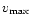 $v_{\max}$