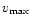 $v_{\rm max}$