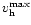 $v_{\rm h}^{\max}$