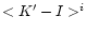 $<{K^{\prime}}-I>^i$