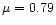 $\mu=0.79$