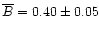 $\overline{B}=0.40\pm 0.05$