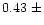 $0.43~ \pm$