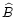 $\widehat{B}$