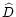 $\widehat{D}$