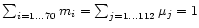 $\sum_{i =1\ldots 70} m_i = \sum_{j=1\ldots 112}\mu_j =
1$