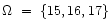 $\Omega ~=~ \{15, 16, 17\}$