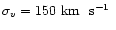 $\sigma_v=150\mbox{~km~ s${}^{-1}$ }$