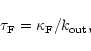 \begin{displaymath}\tau_{\rm F} = \kappa_{\rm F}/k_{{\rm out}} ,
\end{displaymath}