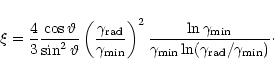 \begin{displaymath}\xi = \frac{4}{3} \frac{\cos\vartheta}{\sin^2\vartheta}
\lef...
...{{\rm min}}
\ln(\gamma_{{\rm rad}}/\gamma_{{\rm min}})} \cdot
\end{displaymath}