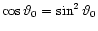 $\cos\vartheta_0 = \sin^2\vartheta_0$