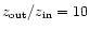 $z_{{\rm out}}/z_{{\rm in}} = 10$