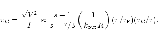 \begin{displaymath}\pi_{\rm C} = \frac{\sqrt{V^2}}{I} \approx \frac{s + 1}{s + 7...
...{{\rm out}} R}\right)
(\tau/\tau_{\rm F})(\tau_{\rm C}/\tau).
\end{displaymath}