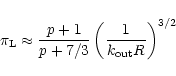 \begin{displaymath}\pi_{\rm L} \approx
\frac{p + 1}{p + 7/3}\left(\frac{1}{k_{{\rm out}} R}\right)^{3/2}
\end{displaymath}