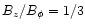 $B_z/B_\phi = 1/3$
