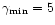 $\gamma_{{\rm min}} = 5$