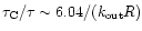 $\tau_{\rm C}/\tau \sim 6.04/(k_{{\rm out}} R)$
