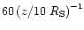 $60 \left(z/10~R_{\rm S}\right)^{-1}$
