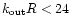 $k_{{\rm out}} R < 24$