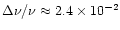 $\Delta \nu/\nu \approx 2.4\times 10^{-2}$