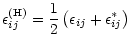 $\displaystyle \epsilon_{ij}^{\rm (H)} = \frac{1}{2}\left( \epsilon_{ij}
+ \epsilon_{ij}^*\right)$