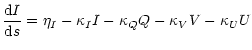 $\displaystyle \frac{{\rm d} I}{{\rm d} s} = \eta_I - \kappa_I I - \kappa_Q Q
-\kappa_V V -\kappa_U U$