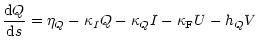 $\displaystyle \frac{{\rm d} Q}{{\rm d} s} = \eta_Q - \kappa_I Q
- \kappa_Q I - \kappa_{\rm F} U -h_Q V$