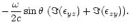 $\displaystyle -\frac{\omega}{2 c}
\sin\theta~(\Im (\epsilon_{yz}) + \Im(\epsilon_{zy})) .$
