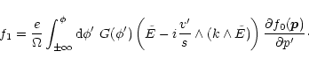 \begin{displaymath}f_1 = \frac{e}{\Omega} \int_{\pm\infty}^\phi {\rm d}\phi'~
G...
...de{E})\right)
\frac{\partial f_0(\vec{p})}{\partial p'} \cdot
\end{displaymath}