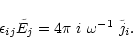 \begin{displaymath}\epsilon_{ij} \tilde{E}_j = 4 \pi~ i~ \omega^{-1}~ \tilde{j}_i .
\end{displaymath}